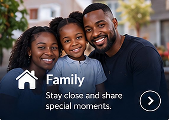 Family: Stay close and share special moments.