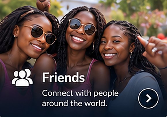 Friends: Connect with people around the world.